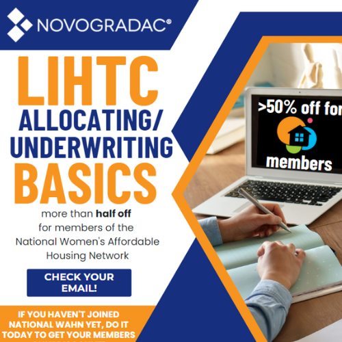 Novogradac & Company LLP and Women’s Affordable Housing Network (WAHN) have teamed up to provide a deeply discounted LIHTC basic training for WAHN Members!